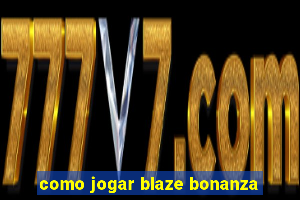 como jogar blaze bonanza